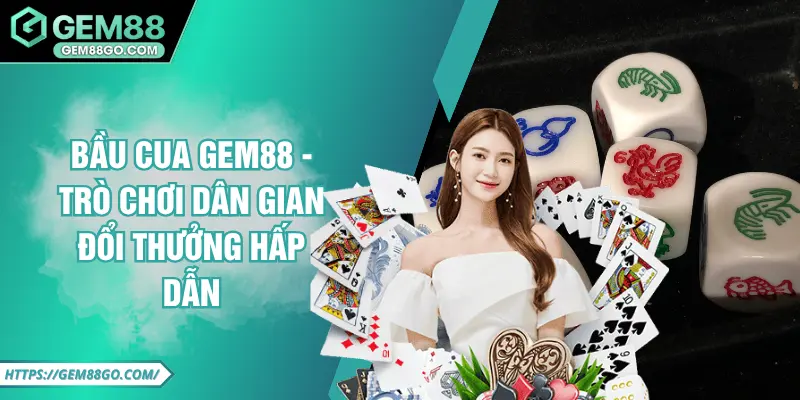 Bầu Cua GEM88 - Trò Chơi Dân Gian Đổi Thưởng Hấp Dẫn