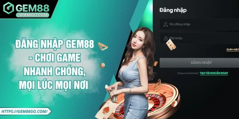 Đăng Nhập GEM88 - Chơi Game Nhanh Chóng, Mọi Lúc Mọi Nơi 