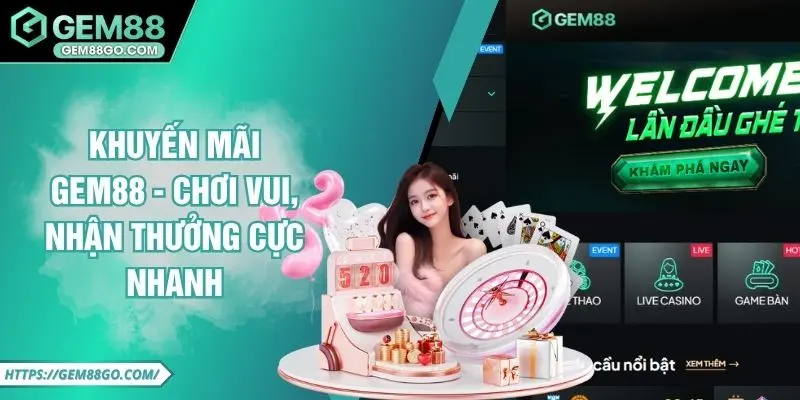 Khuyến Mãi Gem88 - Chơi Vui, Nhận Thưởng Cực Nhanh