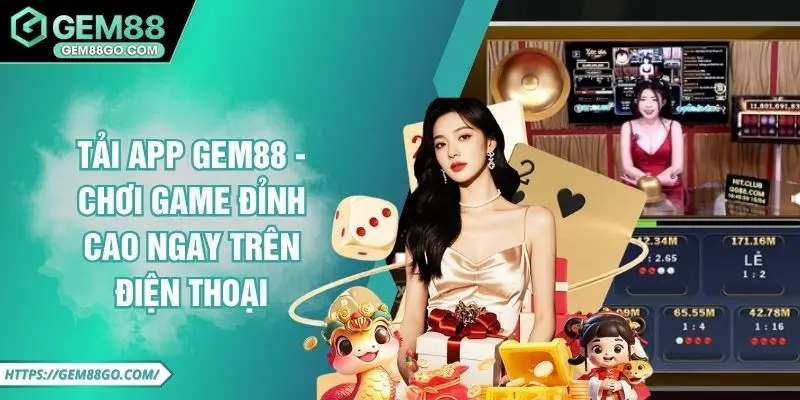 Tải App GEM88 - Chơi Game Đỉnh Cao Ngay Trên Điện Thoại