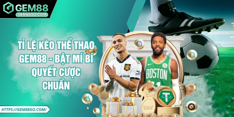 Tỉ Lệ Kèo Thể Thao GEM88 - Bật Mí Bí Quyết Cược Chuẩn